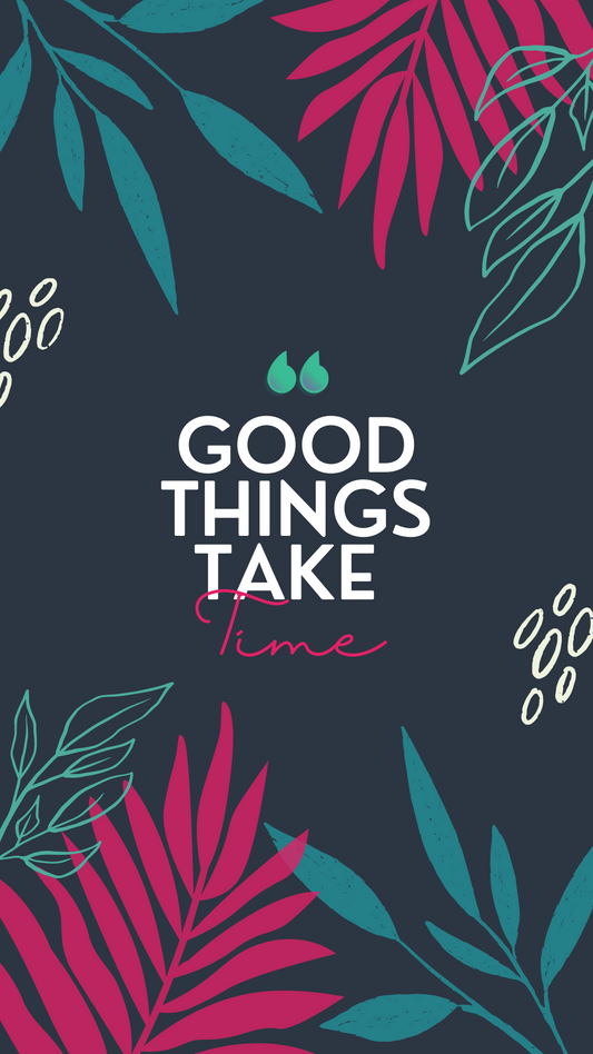 Good things take time- Digital Background