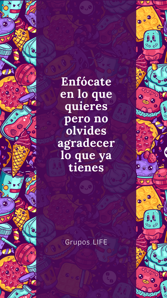 Enfocate en lo que quieres, pero no olvides agradecer lo que ya tienes - Digital Background